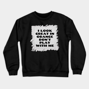 i look great in orange don't play with me Crewneck Sweatshirt